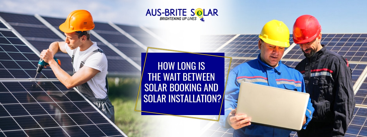 How Long is the Wait Between Solar Booking and Solar Installation?