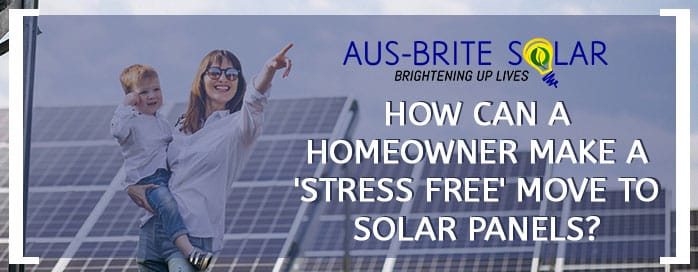 How Can a Homeowner Make a ‘Stress-Free’ Move to Solar Panels?